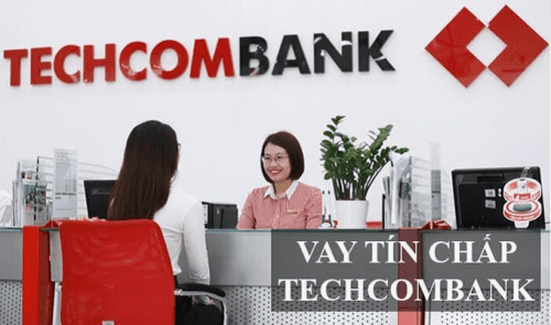 Vay tín chấp ngân hàng Techcombank không cần tài sản thế chấp